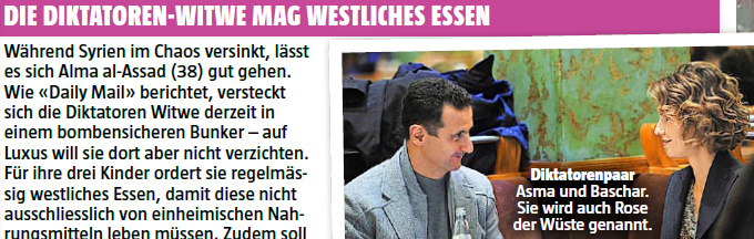 DIE DIKTATOREN-WITWE MAG WESTLICHES ESSEN   W&auml;hrend Syrien im Chaos versinkt, l&auml;sst es sich Alma al-Assad (38) gut gehen.
    Wie �Daily Mail� berichtet, versteckt sich die Diktatoren Witwe derzeit in einem bombensicheren Bunker [...]
    Diktatorenpaar Asma und Baschar. Sie wird auch Rose der W&uuml;ste genannt.
