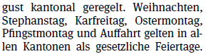 Weihnachten, Stephanstag, Karfreitag, Ostermontag, Pfingstmontag und Auffahrt gelten in allen Kantonen als gesetzliche Feiertage.